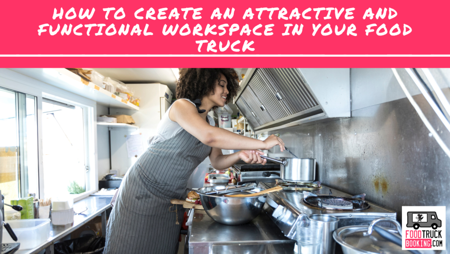 How to Create an Attractive and Functional Workspace in Your Food Truck